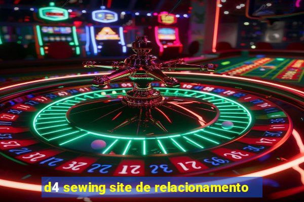 d4 sewing site de relacionamento